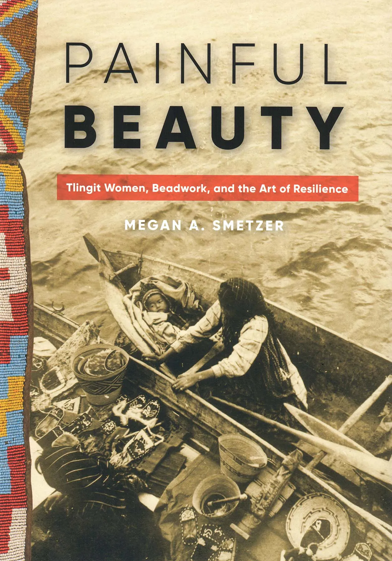 Book - "Painful Beauty: Tlingit Women, Beadwork, and the Art of Resilience"